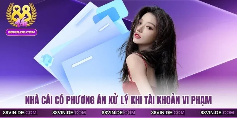 Nhà cái có phương án xử lý khi tài khoản vi phạm